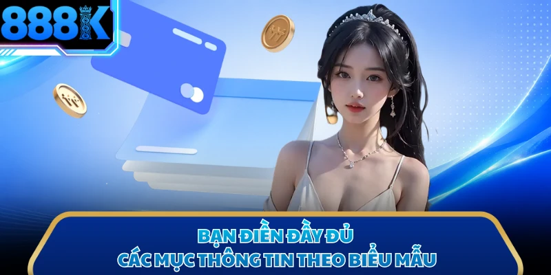 Bạn điền đầy đủ các mục thông tin theo biểu mẫu