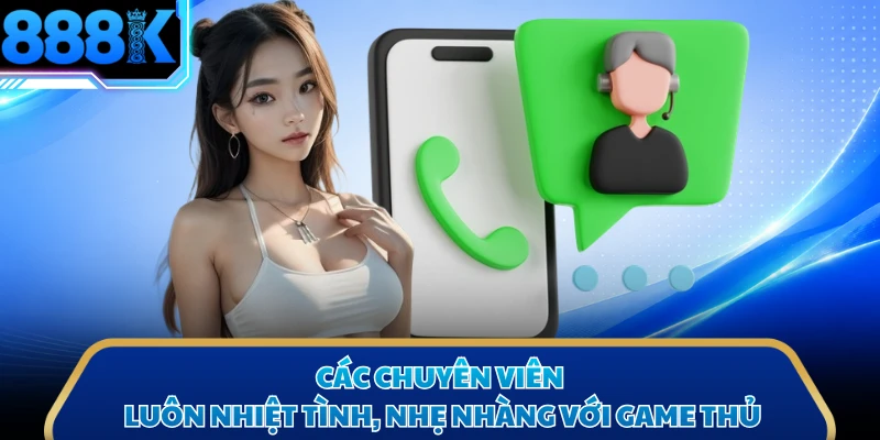 Các chuyên viên luôn nhiệt tình, nhẹ nhàng với game thủ