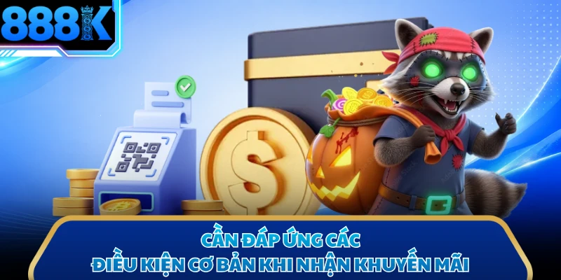 Cần đáp ứng các điều kiện cơ bản khi nhận khuyến mãi