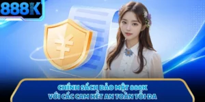 Chính Sách Bảo Mật 888K Với Các Cam Kết An Toàn Tối Đa