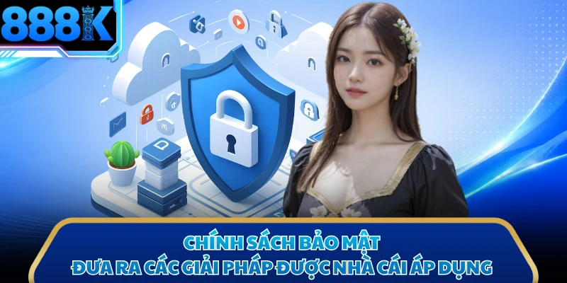 Chính sách bảo mật đưa ra các giải pháp được nhà cái áp dụng