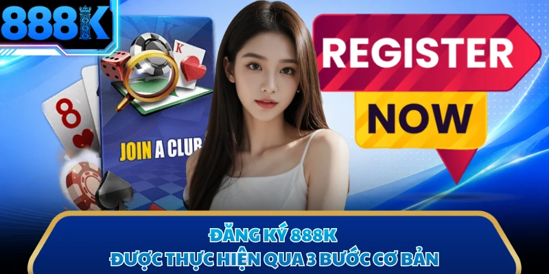 Đăng ký 888K được thực hiện qua 3 bước cơ bản