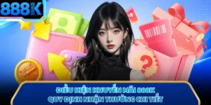 Điều Kiện Khuyến Mãi 888K - Quy Định Nhận Thưởng Chi Tiết