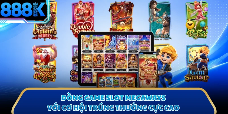 Dòng game slot Megaways với cơ hội trúng thưởng cực cao