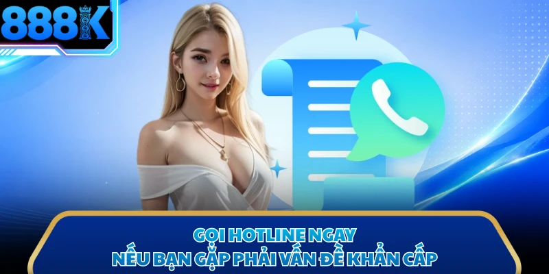 Gọi hotline ngay nếu bạn gặp phải vấn đề khẩn cấp