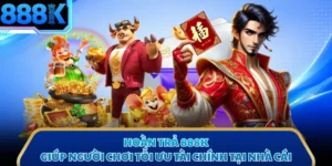 Hoàn Trả 888K Giúp Người Chơi Tối Ưu Tài Chính Tại Nhà Cái