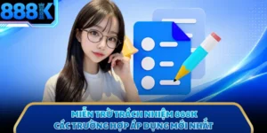 Miễn Trừ Trách Nhiệm 888K - Các Trường Hợp Áp Dụng Mới Nhất