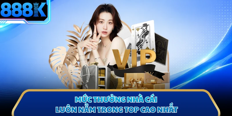 Mức thưởng nhà cái luôn nằm trong top cao nhất
