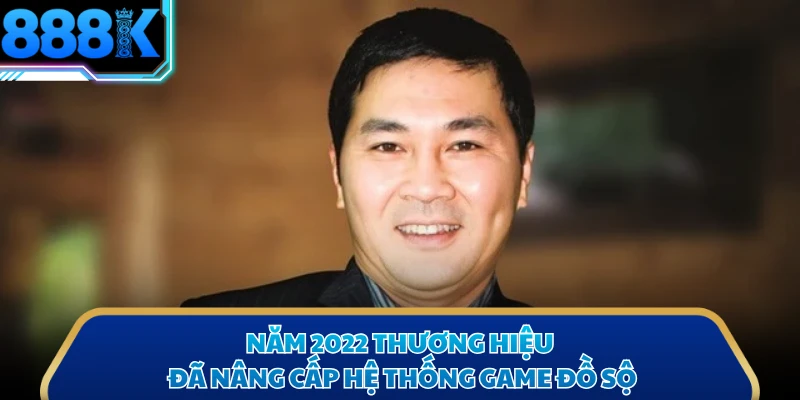 Năm 2022 thương hiệu đã nâng cấp hệ thống game đồ sộ