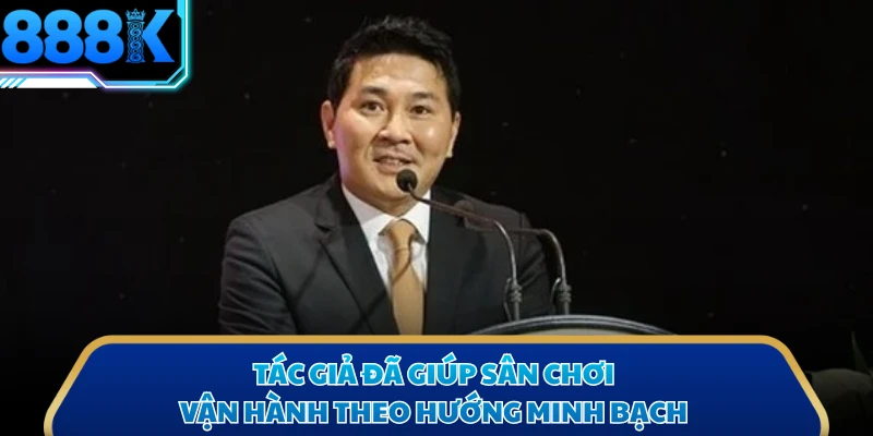 Tác giả đã giúp sân chơi vận hành theo hướng minh bạch